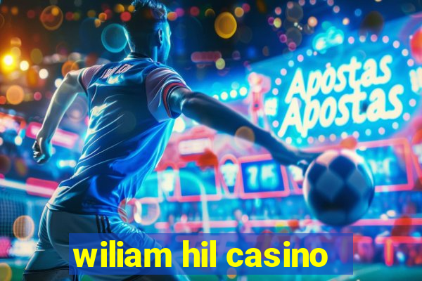 wiliam hil casino