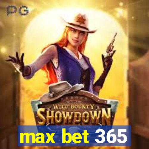 max bet 365