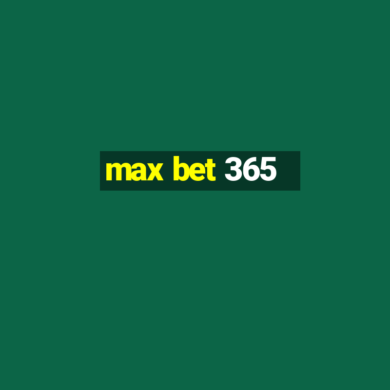 max bet 365