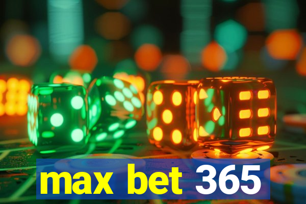 max bet 365