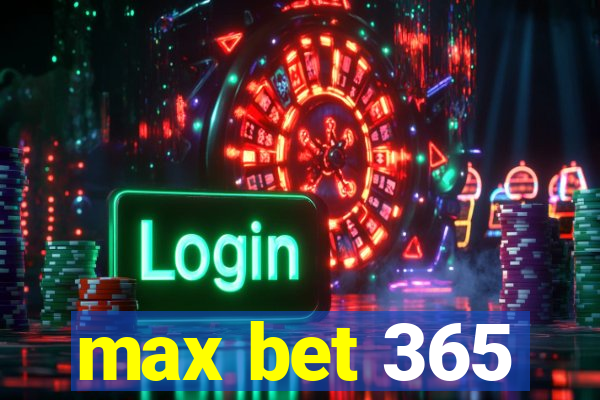 max bet 365