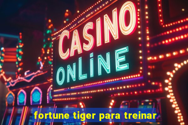 fortune tiger para treinar