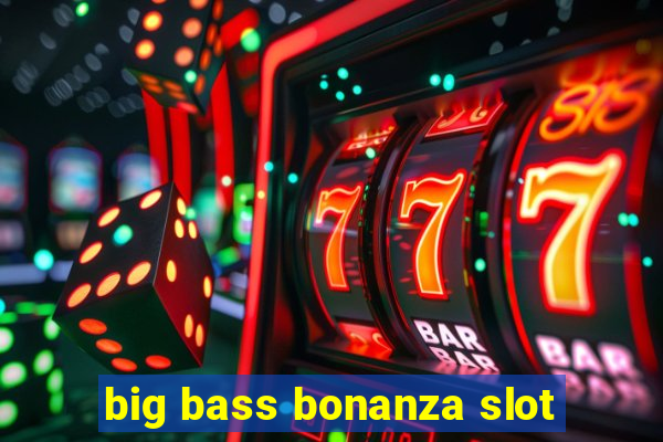 big bass bonanza slot