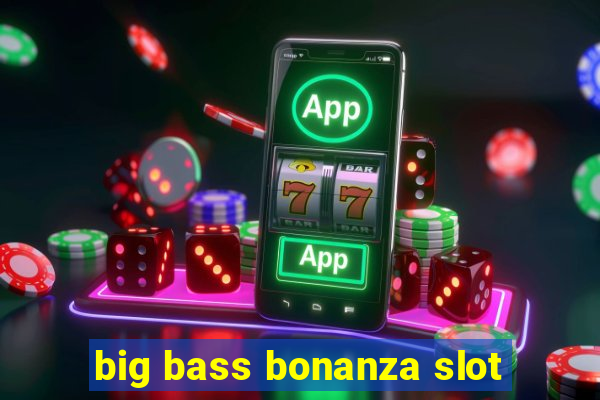 big bass bonanza slot