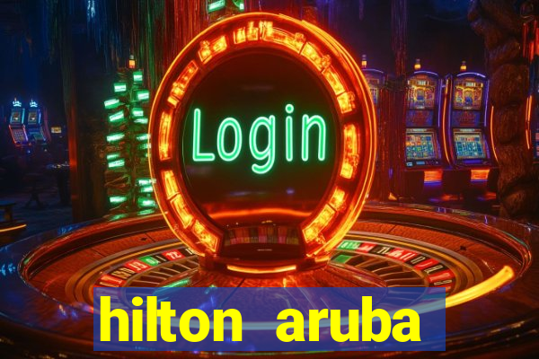 hilton aruba caribbean resort casino