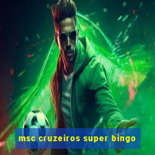 msc cruzeiros super bingo