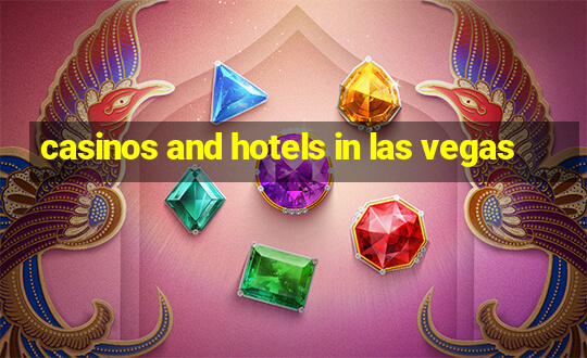 casinos and hotels in las vegas