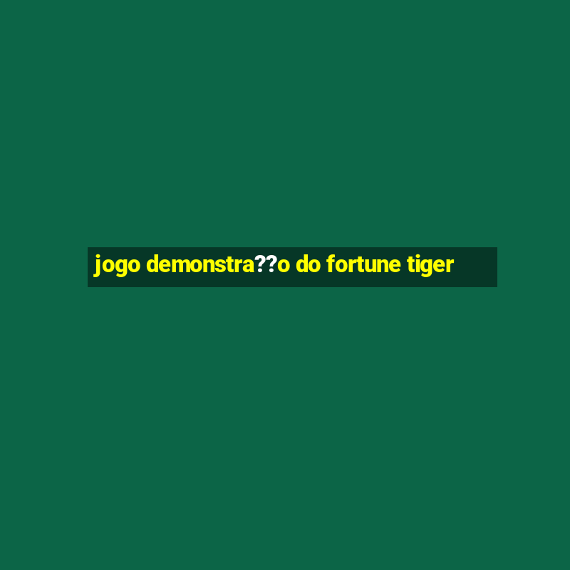 jogo demonstra??o do fortune tiger