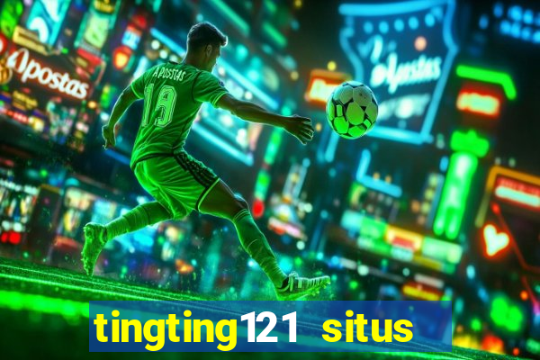 tingting121 situs slot gacor