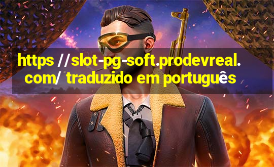 https //slot-pg-soft.prodevreal.com/ traduzido em português