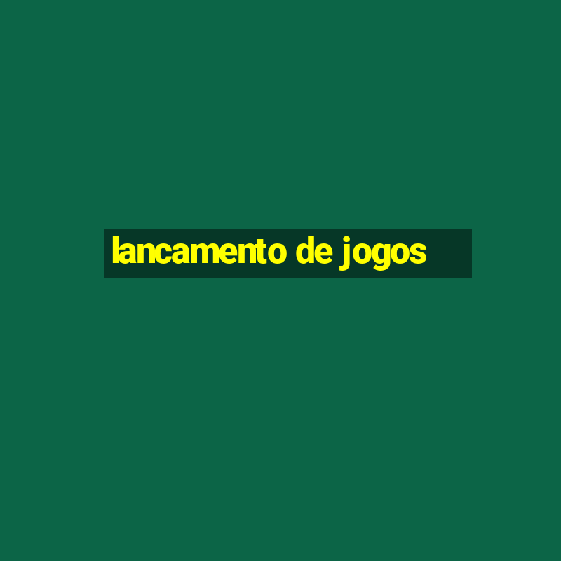 lancamento de jogos