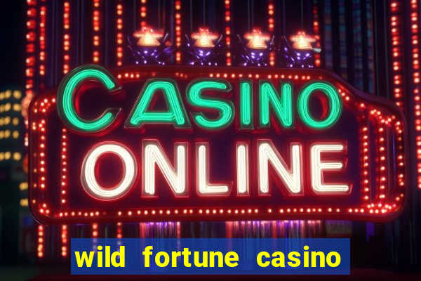 wild fortune casino online real money