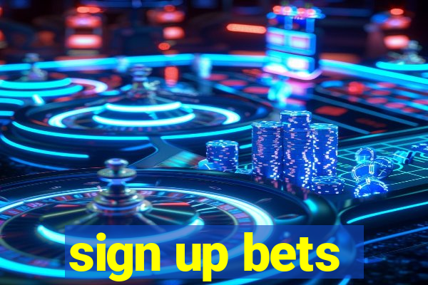 sign up bets