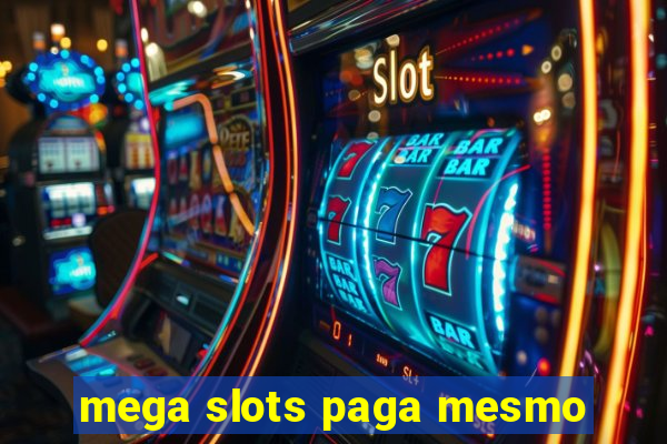 mega slots paga mesmo