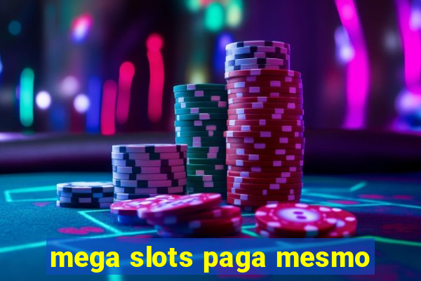 mega slots paga mesmo