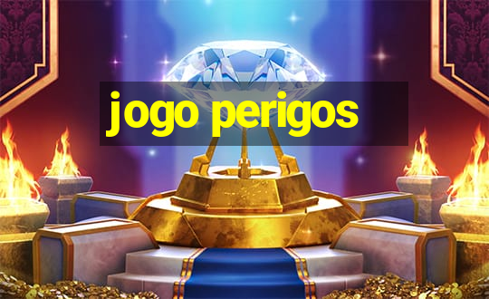 jogo perigos