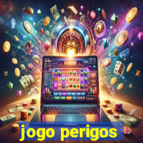 jogo perigos