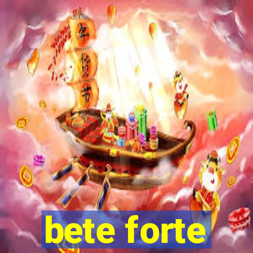 bete forte