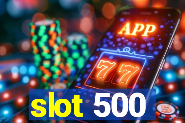 slot 500