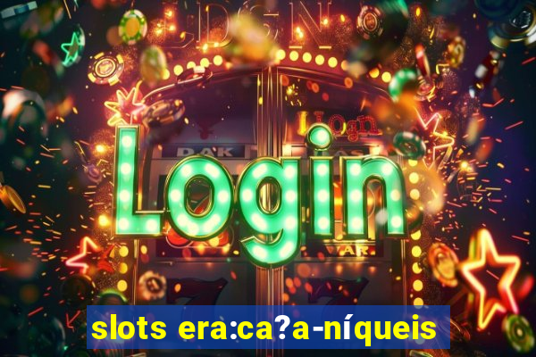 slots era:ca?a-níqueis