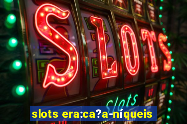 slots era:ca?a-níqueis