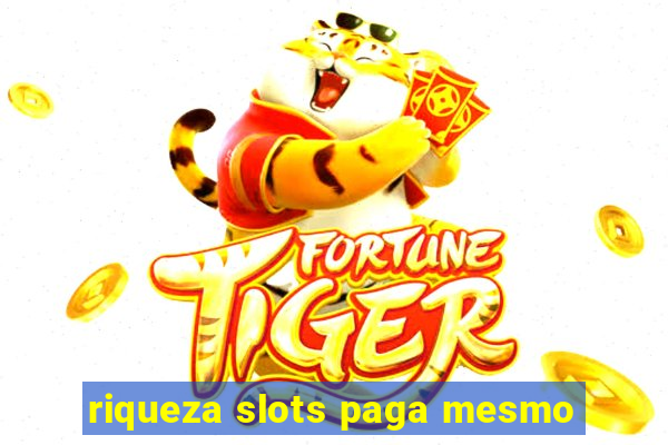 riqueza slots paga mesmo