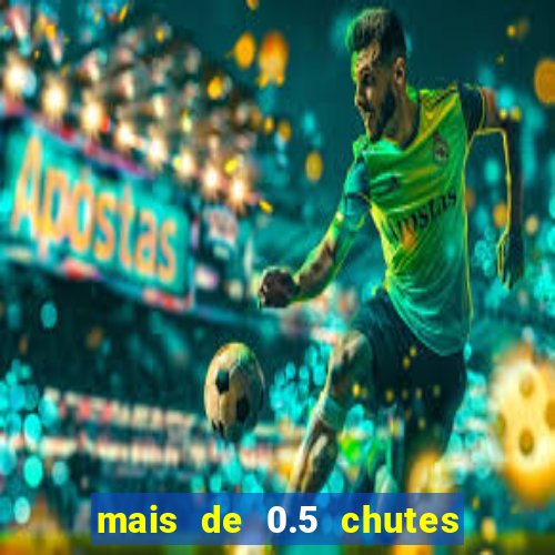 mais de 0.5 chutes ao gol