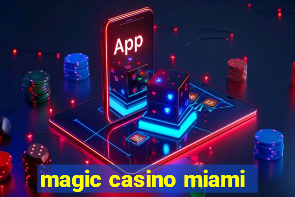 magic casino miami