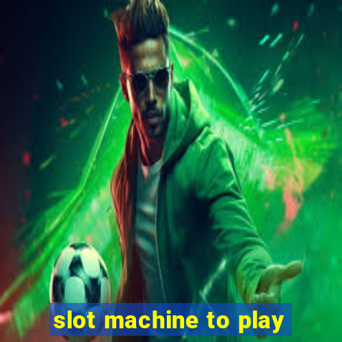 slot machine to play