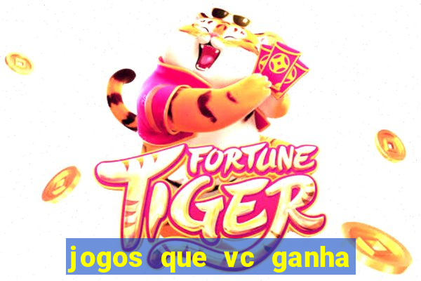 jogos que vc ganha dinheiro de verdade