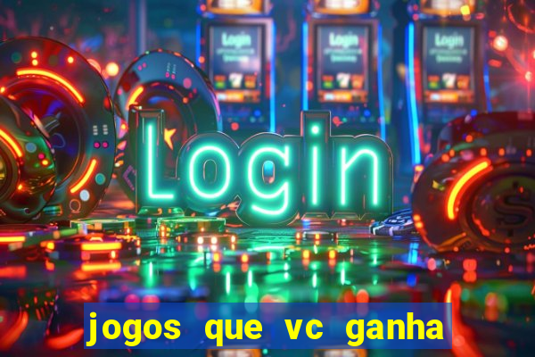 jogos que vc ganha dinheiro de verdade