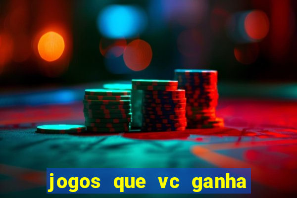 jogos que vc ganha dinheiro de verdade