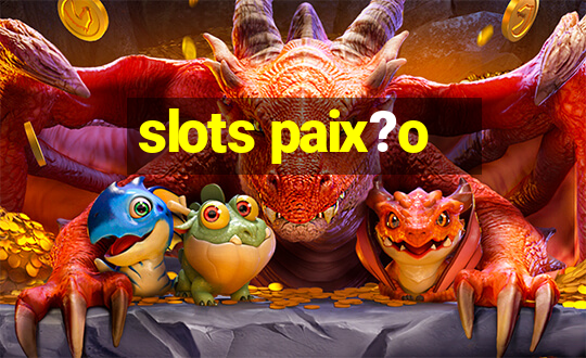 slots paix?o