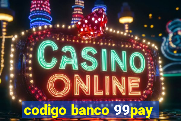 codigo banco 99pay