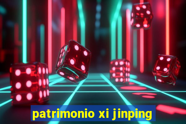 patrimonio xi jinping