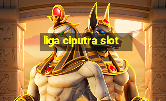 liga ciputra slot