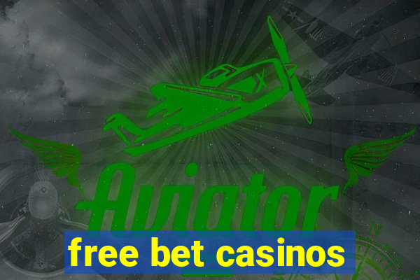 free bet casinos