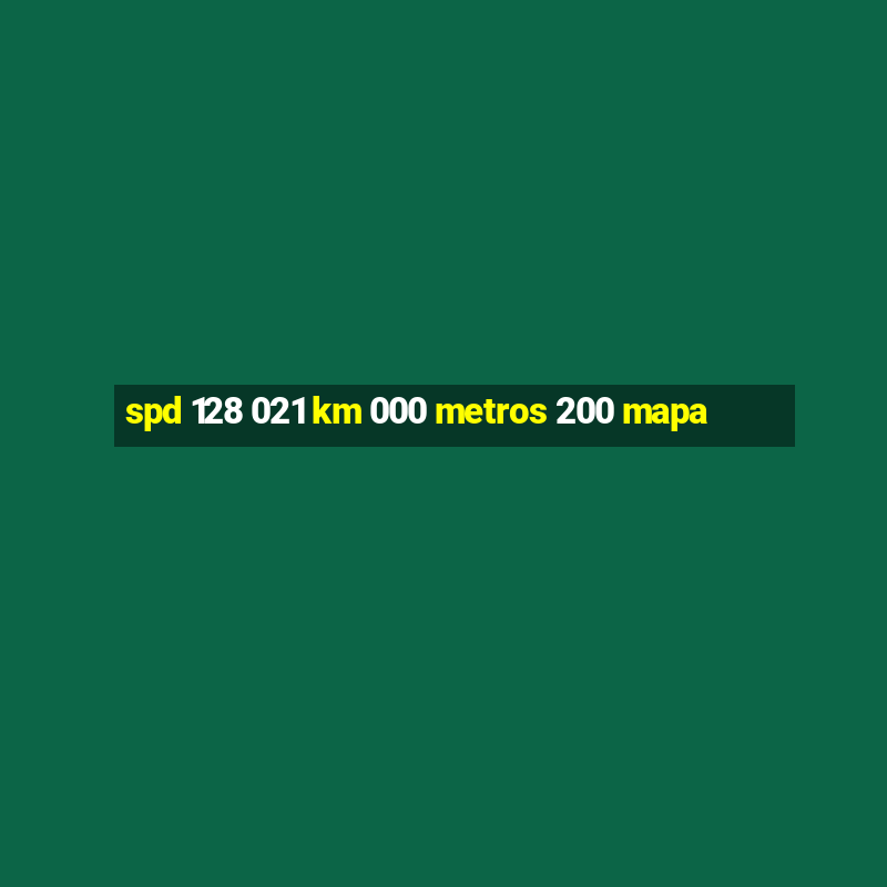 spd 128 021 km 000 metros 200 mapa