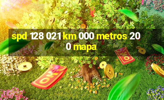 spd 128 021 km 000 metros 200 mapa