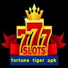 fortune tiger apk dinheiro infinito