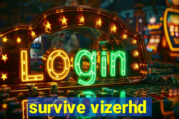 survive vizerhd