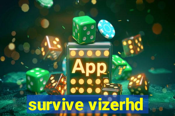 survive vizerhd