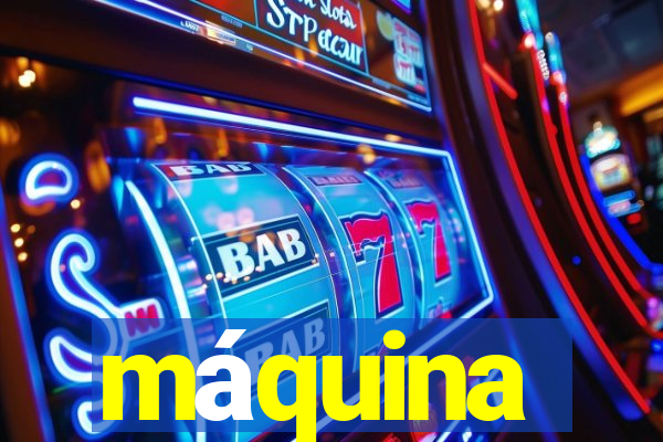 máquina