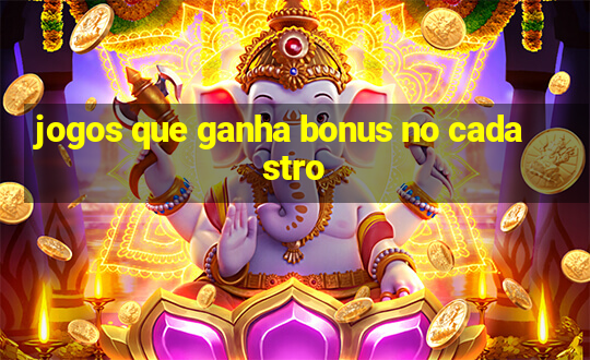 jogos que ganha bonus no cadastro