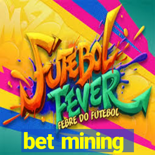 bet mining