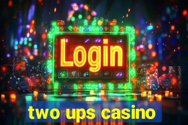 two ups casino