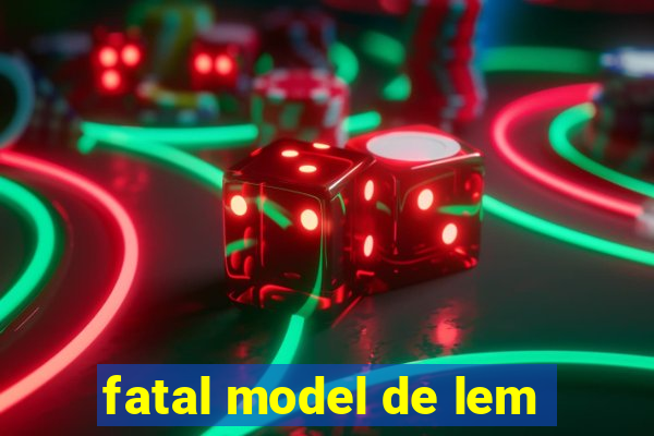 fatal model de lem