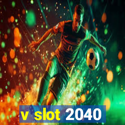 v slot 2040