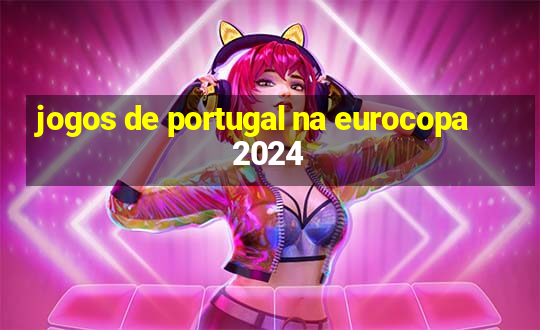 jogos de portugal na eurocopa 2024