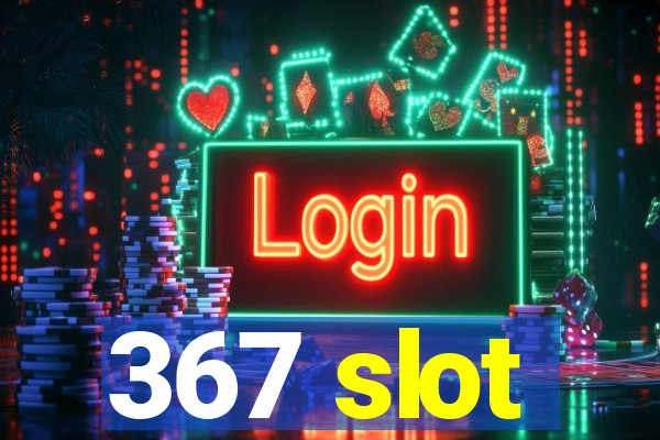 367 slot